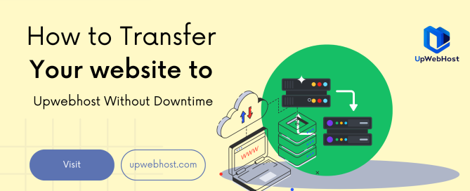 How to Transfer Your Website to Upwebhost Without Downtime